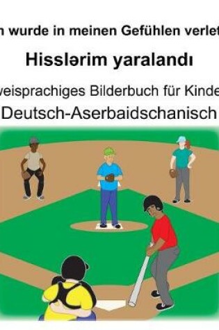 Cover of Deutsch-Aserbaidschanisch Ich wurde in meinen Gefühlen verletzt/Hissl&#601;rim yaraland&#305; Zweisprachiges Bilderbuch für Kinder