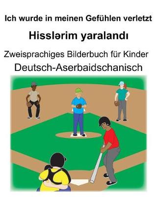 Book cover for Deutsch-Aserbaidschanisch Ich wurde in meinen Gefühlen verletzt/Hissl&#601;rim yaraland&#305; Zweisprachiges Bilderbuch für Kinder