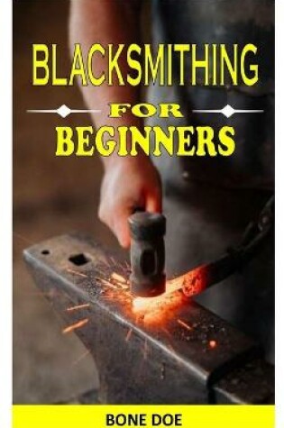 Cover of Blacksmithing for Beginners