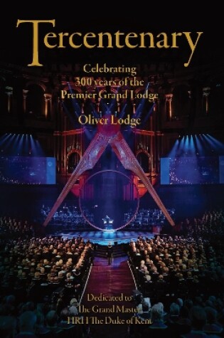 Cover of Tercentenary : Celebrating 300 Years Of The Premier Grand Lodge