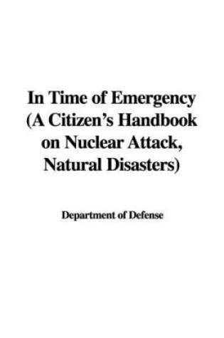 Cover of In Time of Emergency (a Citizen's Handbook on Nuclear Attack, Natural Disasters)