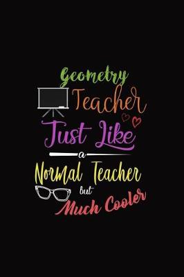 Book cover for Geometry Teacher Just Like a Normal Teacher But Much Cooler