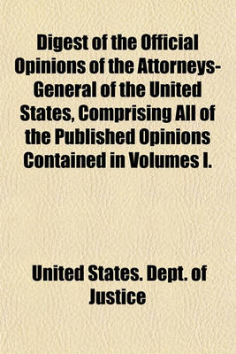 Book cover for Digest of the Official Opinions of the Attorneys-General of the United States, Comprising All of the Published Opinions Contained in Volumes I.