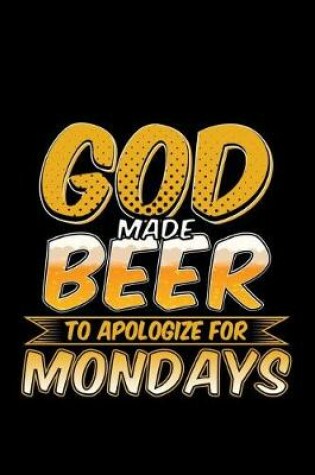 Cover of God Made Beer To Apologize For Mondays