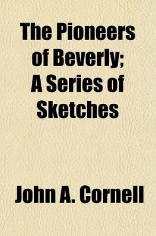 Cover of The Pioneers of Beverly; A Series of Sketches