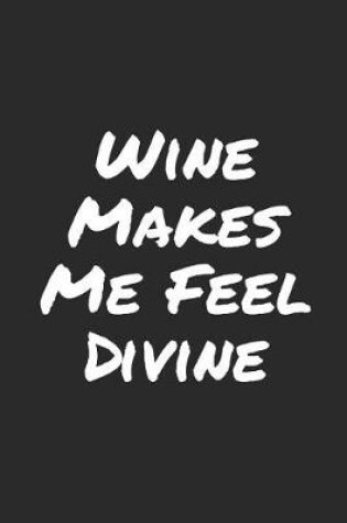 Cover of Wine Makes Me Feel Divine