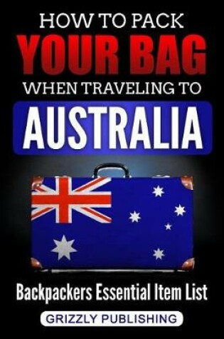 Cover of How to Pack Your Bag When Traveling to Australia