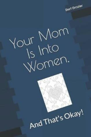 Cover of Your Mom Is Into Women, And That's Okay!