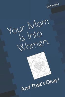 Cover of Your Mom Is Into Women, And That's Okay!
