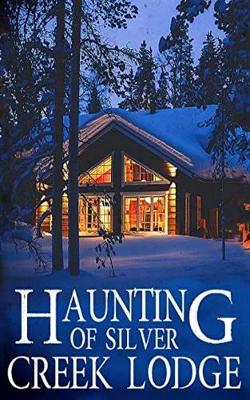 Book cover for The Haunting of Silver Creek Lodge