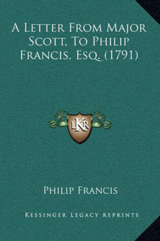 Cover of A Letter from Major Scott, to Philip Francis, Esq. (1791)