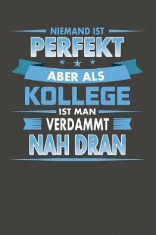 Cover of Niemand Ist Perfekt Aber Als Kollege Ist Man Verdammt Nah Dran