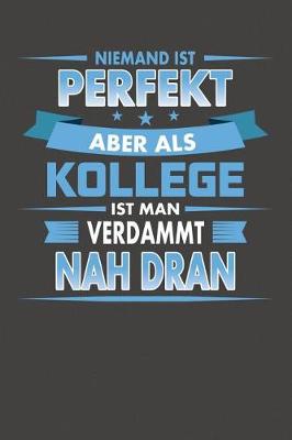 Book cover for Niemand Ist Perfekt Aber Als Kollege Ist Man Verdammt Nah Dran