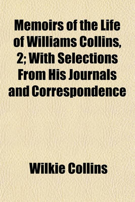 Book cover for Memoirs of the Life of Williams Collins, 2; With Selections from His Journals and Correspondence