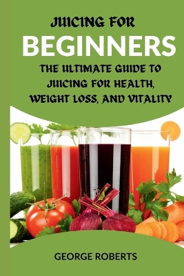 Book cover for Juicing for beginners