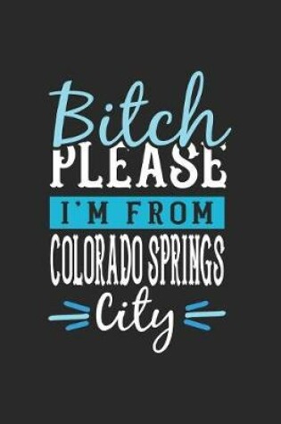 Cover of Bitch Please I'm From Colorado Springs City