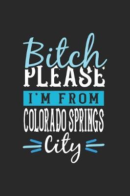 Book cover for Bitch Please I'm From Colorado Springs City