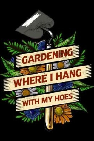 Cover of Gardening Where I Hang With My Hoes