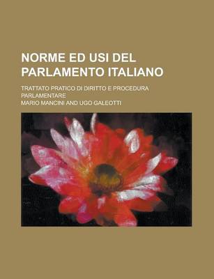 Book cover for Norme Ed Usi del Parlamento Italiano; Trattato Pratico Di Diritto E Procedura Parlamentare