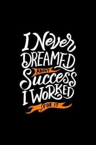 Cover of I Never Dreamed About Success I Worked For It