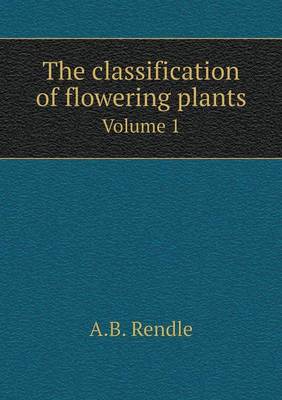 Book cover for The classification of flowering plants Volume 1