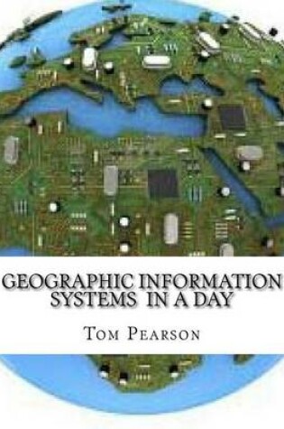 Cover of Geographic Information Systems in a Day