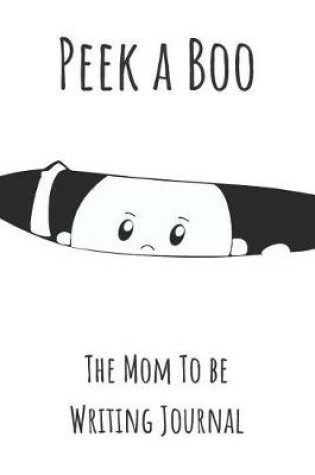 Cover of Peek a Boo the Mom to Be Writing Journal