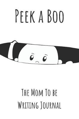 Book cover for Peek a Boo the Mom to Be Writing Journal