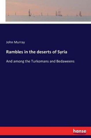Cover of Rambles in the deserts of Syria
