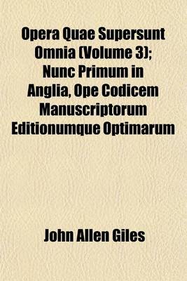 Book cover for Opera Quae Supersunt Omnia (Volume 3); Nunc Primum in Anglia, Ope Codicem Manuscriptorum Editionumque Optimarum