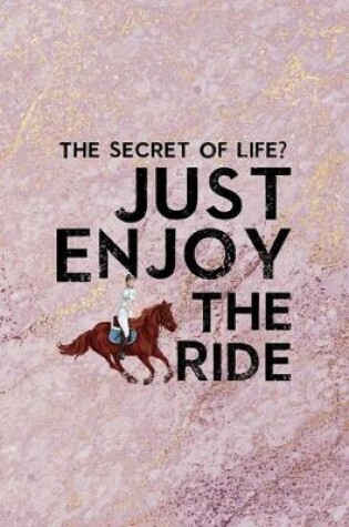 Cover of The Secret Of Life? Just Enjoy The Ride