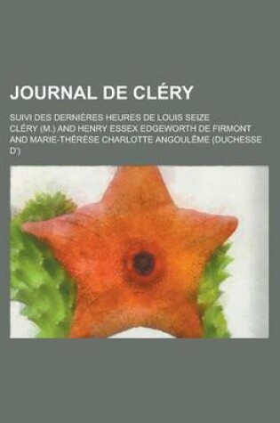 Cover of Journal de Clery; Suivi Des Dernieres Heures de Louis Seize