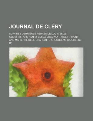 Book cover for Journal de Clery; Suivi Des Dernieres Heures de Louis Seize