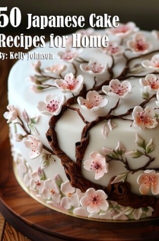 Cover of 50 Japanese Cake Recipes for Home