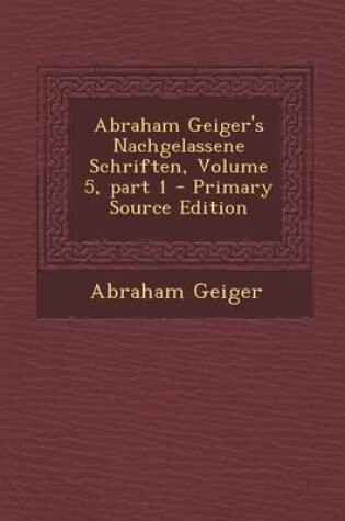 Cover of Abraham Geiger's Nachgelassene Schriften, Volume 5, Part 1