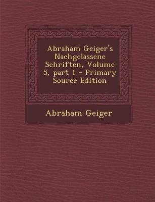 Book cover for Abraham Geiger's Nachgelassene Schriften, Volume 5, Part 1