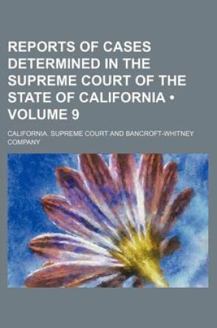 Cover of Reports of Cases Determined in the Supreme Court of the State of California (Volume 9)