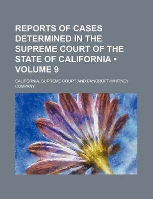 Book cover for Reports of Cases Determined in the Supreme Court of the State of California (Volume 9)