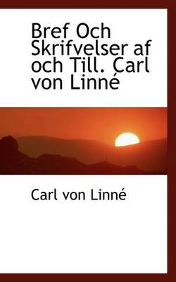 Book cover for Bref Och Skrifvelser AF Och Till. Carl Von Linn