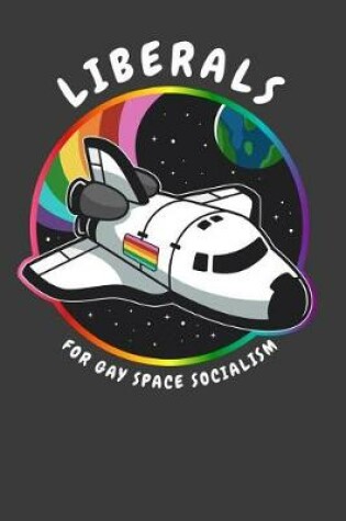Cover of Liberals For Gay Space Socialism