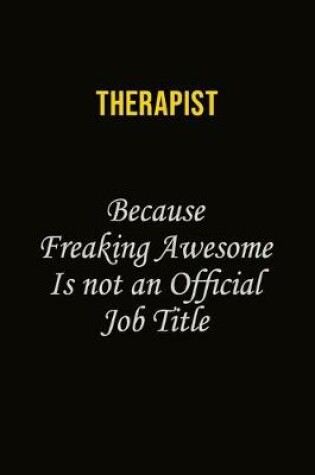 Cover of Therapist Because Freaking Awesome Is Not An Official Job Title