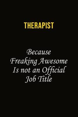 Book cover for Therapist Because Freaking Awesome Is Not An Official Job Title