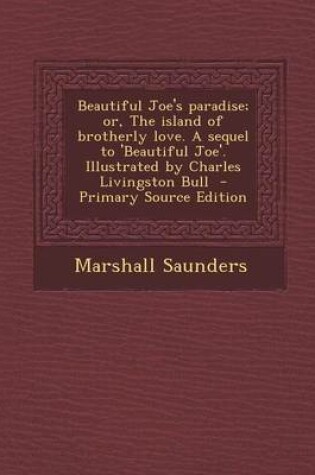 Cover of Beautiful Joe's Paradise; Or, the Island of Brotherly Love. a Sequel to 'Beautiful Joe'. Illustrated by Charles Livingston Bull