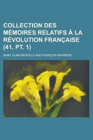 Cover of Collection Des Memoires Relatifs a la Revolution Francaise (41, PT. 1)