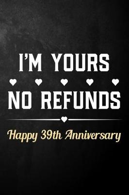 Book cover for I'm Yours No Refunds Happy 39th Anniversary