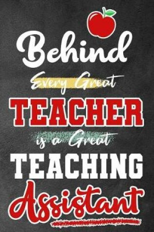 Cover of Behind Every Great Teacher is a Great Teaching Assistant