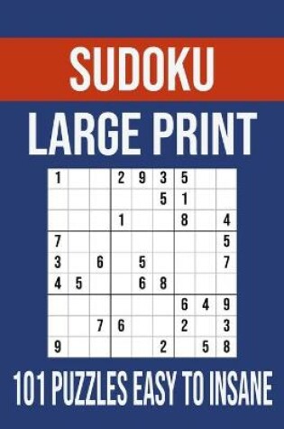 Cover of Sudoku Large Print 101 Puzzles Easy To Insane