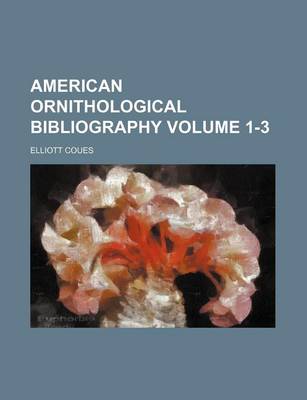 Book cover for American Ornithological Bibliography Volume 1-3