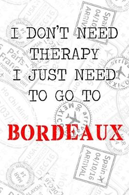 Book cover for I Don't Need Therapy I Just Need To Go To Bordeaux