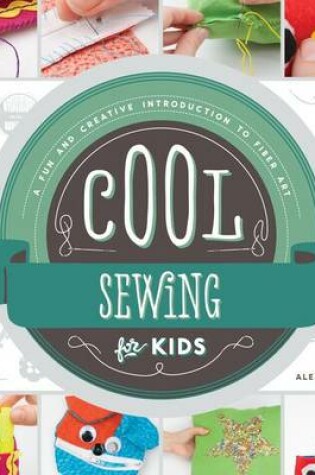 Cover of Cool Sewing for Kids: A Fun and Creative Introduction to Fiber Art
